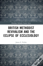 British Methodist Revivalism And The Eclipse Of Ecclesiology