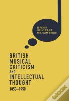 British Musical Criticism And Intellectual Thought, 1850-1950