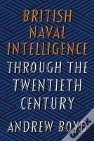 British Naval Intelligence Through The Twentieth Century