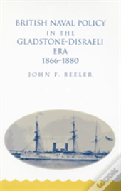 British Naval Policy In The Gladstone-Disraeli Era, 1866-1880