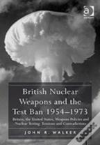 British Nuclear Weapons And The Test Ban 1954â€“1973