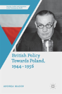British Policy Towards Poland, 1944â€“1956 - Preview