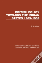 British Policy Towards The Indian States 1905â€“1939