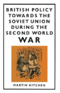 British Policy Towards The Soviet Union During The Second World War - Preview