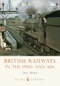 British Railways In The 1950s And Â€™60s - Preview