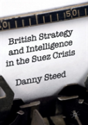 British Strategy And Intelligence In The Suez Crisis