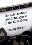 British Strategy And Intelligence In The Suez Crisis