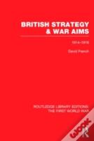 British Strategy And War Aims 1914-1916 (Rle First World War)