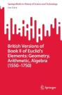 British Versions Of Book Ii Of Euclidâ€™S Elements: Geometry, Arithmetic, Algebra (1550â€“1750) - Preview