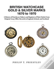 British Watchcase Gold & Silver Marks 1670 To 1970