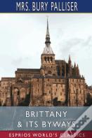 Brittany And Its Byways (Esprios Classics)