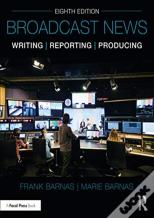 Broadcast News Writing, Reporting, And Producing