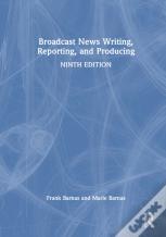 Broadcast News Writing, Reporting, And Producing