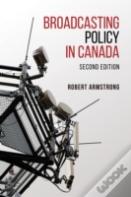 Broadcasting Policy In Canada, Second Edition