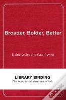 Broader, Bolder, Better