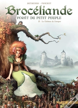 Capa do artigo Brocéliande ; Forêt Du Petit Peuple Tome 2 : Le Château De Comper