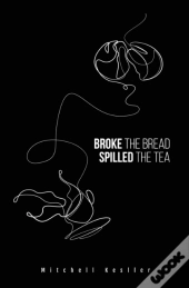 Broke The Bread, Spilled The Tea