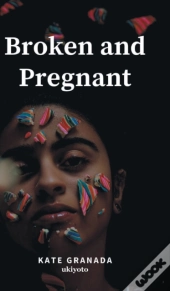 Broken And Pregnant