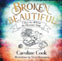 Broken Beautiful: A Story For All From The Physician King - Preview