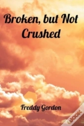 Broken, But Not Crushed