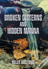 Broken Cisterns And Hidden Manna