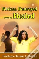 Broken, Destroyed...... Healed