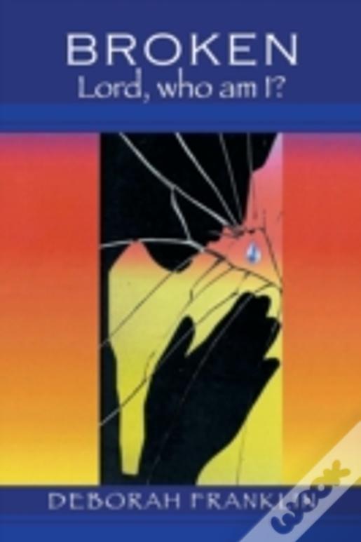 Broken: Lord, Who Am I?