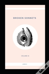Broken Sonnets: Volume Ix: Poetry Collec
