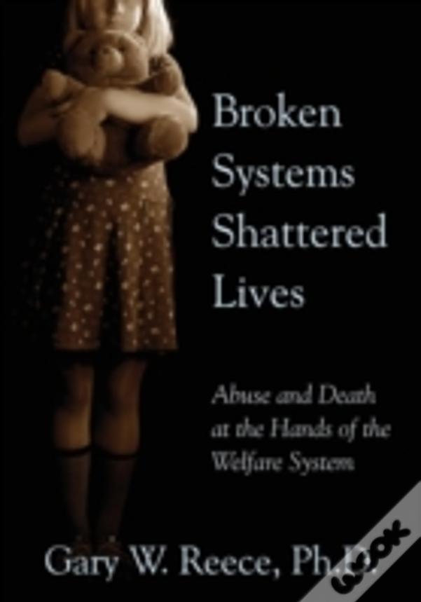 Broken Systems Shattered Lives: Abuse And Death At The Hands Of The Welfare System
