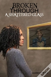 Broken Through A Shattered Glass