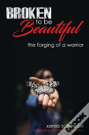 Broken To Be Beautiful