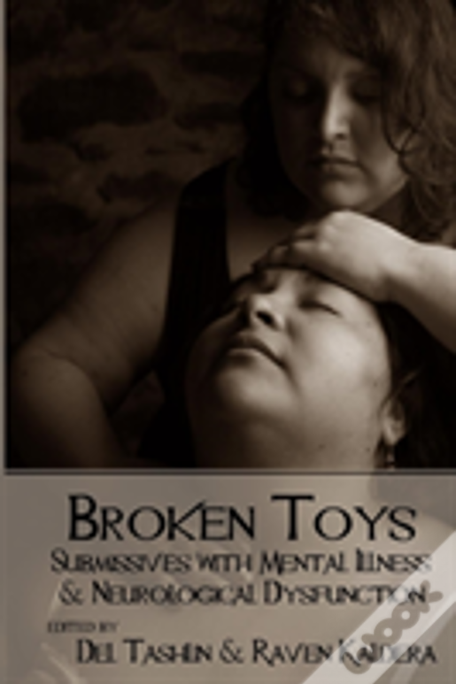 Broken Toys: Submissives With Mental Illness And Neurological Dysfunction