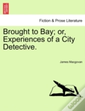 Brought To Bay; Or, Experiences Of A City Detective.