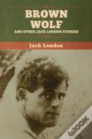 Brown Wolf And Other Jack London Stories