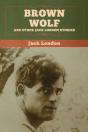 Brown Wolf And Other Jack London Stories - Preview