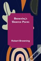 Browning'S Shorter Poems