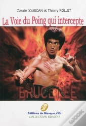 Bruce Lee ; La Voie Du Poing Qui Intercepte