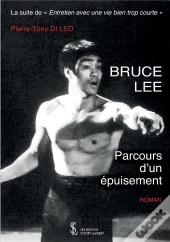 Bruce Lee ; Parcours D'Un Épuisement