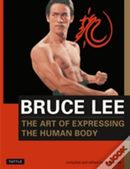 Bruce Lee The Art Of Expressing The Human Body