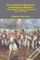 Bruce Quarrie'S Napoleonic Campaigns In Miniature A Wargamers' Guide To The Napoleonic Wars 1796-1815