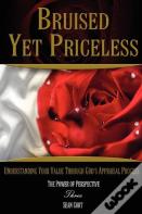 Bruised Yet Priceless - Understanding Your Value Through God'S Appraisal Process