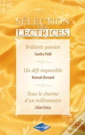Brûlante Passion ; Un Défi Impossible ; Sous Le Charme D'Un Millionnaire