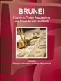 Brunei Customs, Trade Regulations And Procedures Handbook Volume 1 Strategic Information And Basic Regulations - Preview