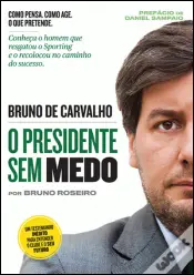 Bruno de Carvalho - O Presidente Sem Medo
