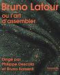 Bruno Latour Ou L'Art D'Assembler - Preview