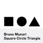 Bruno Munari: Square, Circle, Triangle - Preview