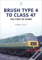 Brush Type 4 To Class 47 - The First 25 Years