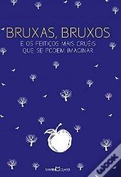 Bruxas, Bruxos E Os Feitiços Mais Cruéis Que Se Podem Imaginar