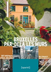 Bruxelles Par-Delà Les Murs ; 106 Intérieurs D'Îlots Dévoilés