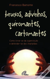 Bruxos, adivinhos, quiromantes, cartomantes